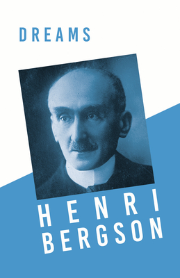 Dreams: Translated, With an Introduction by Edwin E. Slosson - With a Chapter from Bergson and his Philosophy by J. Alexander Gunn - Bergson, Henri, and Slosson, Edwin E (Translated by), and Gunn, J Alexander