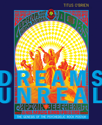 Dreams Unreal: The Genesis of the Psychedelic Rock Poster - O'Brien, Titus