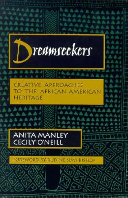 Dreamseekers: Creative Approaches to the African-American Heritage - Manley, Anita (Editor), and O'Neill, Cecily (Editor)