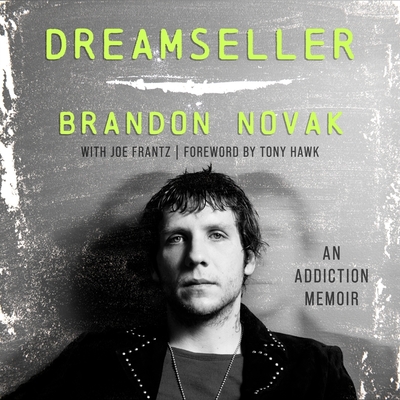 Dreamseller: An Addiction Memoir - Novak, Brandon (Read by), and Hawk, Tony (Foreword by), and Frantz, Joe (Contributions by)