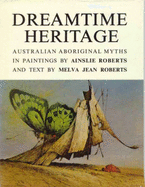 Dreamtime Heritage: Australian Aboriginal Myths in Paintings - Roberts, Ainslie