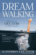 Dreamwalking: Based on the TRUE STORY of a defiant young man