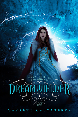 Dreamwielder: The Dreamwielder Chronicles - Book One - Calcaterra, Garrett