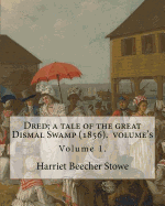 Dred; A Tale of the Great Dismal Swamp (1856). by: Harriet Beecher Stowe ( Volume 1 ). in Two Volume's: Novel (Original Classics)