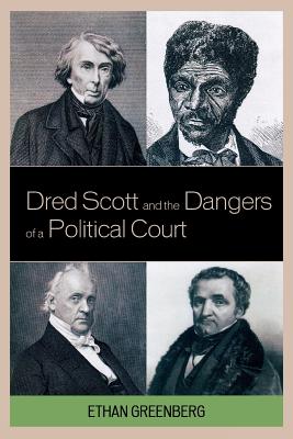 Dred Scott and the Dangers of a Political Court - Greenberg, Ethan