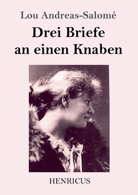 Drei Briefe an einen Knaben - Andreas-Salome, Lou