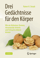 Drei Gedchtnisse Fr Den Krper: Wie Wir Alzheimer-Demenz, Rheumatoide Arthritis Und Fettsucht Erklren Knnen