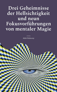 Drei Geheimnisse der Hellsichtigkeit und neun Fokusvorf?hrungen von mentaler Magie: Praktische Anleitung f?r Einsteiger