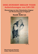 DREI-HUNDERT-MEILEN TIGER Aufzeichnungen von LIN-CHI: bersetzung aus dem Chinesischen Original und Kommentierung in Englisch von Sasakai Sokei-an