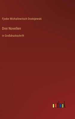 Drei Novellen: in Gro?druckschrift - Dostojewski, Fjodor Michailowitsch