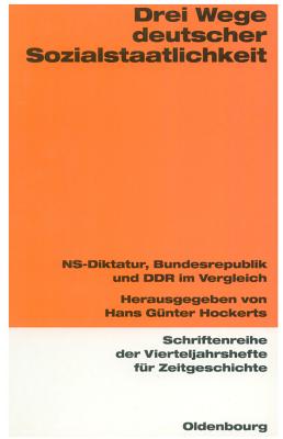 Drei Wege Deutscher Sozialstaatlichkeit: Ns-Diktatur, Bundesrepublik Und Ddr Im Vergleich - Hockerts, Hans Gnter (Editor)