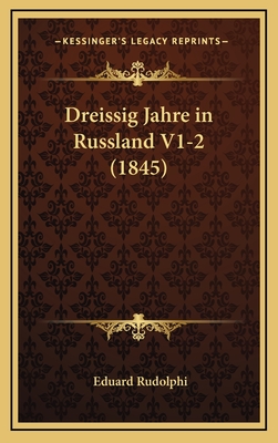 Dreissig Jahre in Russland V1-2 (1845) - Rudolphi, Eduard