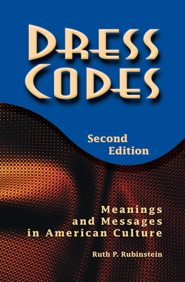 Dress Codes: Meanings And Messages In American Culture - Rubinstein, Ruth, and Rubenstein, Ruth