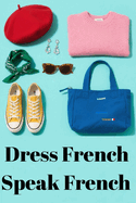 Dress French, Speak French: A Stylish Language Guide