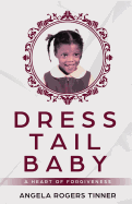 Dress Tail Baby: A Heart of Forgiveness