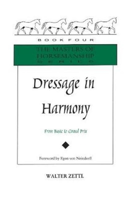 Dressage in Harmony: From Basic to Grand Prix - Zettl, Walter, and Von Neindorff, Egon (Foreword by)