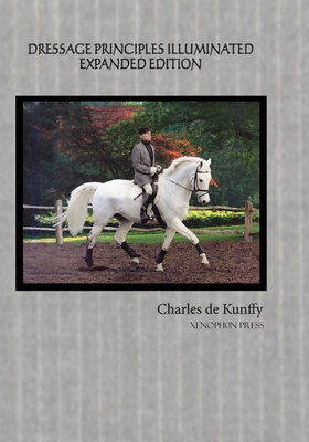 Dressage Principles Illuminated Expanded Edition - de Kunffy, Charles