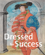 Dressed for Success: Matthaus Schwarz. Ein Modetagebuch Des 16. Jahrhunderts