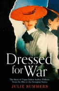 Dressed For War: The Story of Audrey Withers, Vogue editor extraordinaire from the Blitz to the Swinging Sixties