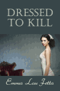 Dressed to Kill - Fetta, Emma Lou, and Evans, Curtis (Introduction by)