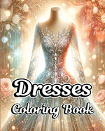 Dresses Coloring Book: Fashion Clothes Illustrations with Vintage and Modern Designs for Adults