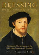 Dressing the Scottish Court, 1543-1553: Clothing in the Accounts of the Lord High Treasurer of Scotland