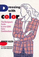 Dressing with Color: The Designer's Guide to Over 1,000 Color Combinations - Allen, Jeanne