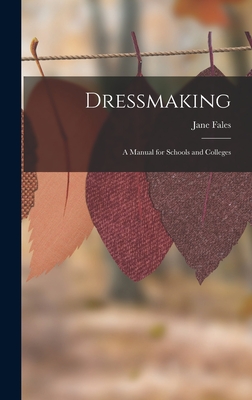Dressmaking: A Manual for Schools and Colleges - Fales, Jane