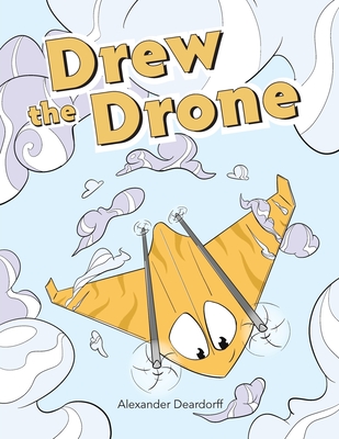 Drew the Drone - Deardorff, Alexander