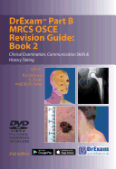 Drexam Part B MRCS Osce Revision Guide: Book 2: Clinical Examination, Communication Skills & History Taking