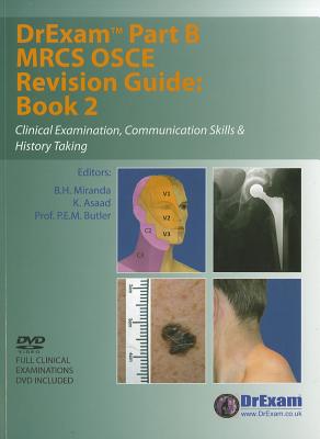 DrExam Part B MRCS OSCE Revision Guide: Clinical Examination, Communication Skills and History Taking - Miranda, B. H. (Editor), and Asaad, K. (Editor), and Butler, P. E. M. (Editor)