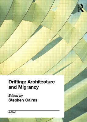 Drifting - Architecture and Migrancy - Cairns, Stephen (Editor)