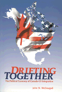 Drifting Together: The Political Economy of Canada-Us Integration