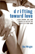 Drifting Toward Love: Black, Brown, Gay, and Coming of Age on the Streets of New York - Wright, Kai