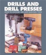 Drills and Drill Presses: How to Choose, Use and Maintain Them