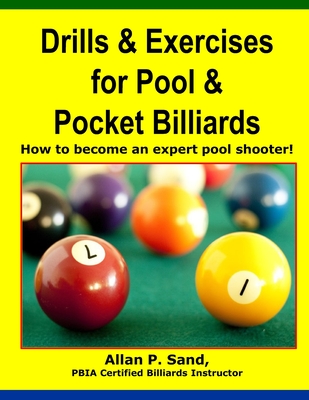 Drills & Exercises for Pool and Pocket Billiard: Table Layouts to Master Pocketing & Positioning Skills - Sand, Allan P
