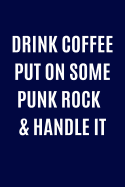 Drink Coffee Put on Some Punk Rock & Handle It: Music Lover Writing Journal Lined, Diary, Notebook for Men & Women