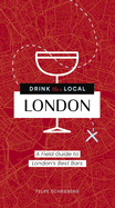 Drink Like a Local London: A Field Guide to London's Best Bars