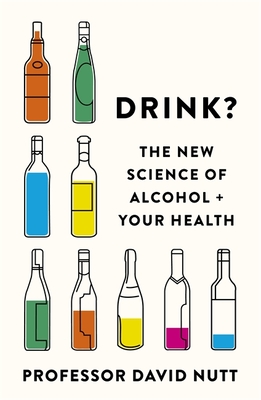 Drink?: The New Science of Alcohol and Your Health - Nutt, David, Professor