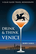 Drink & Think Venice: A Blue Guide Travel Monograph. The story of Venice in twenty-six bars and caf?s