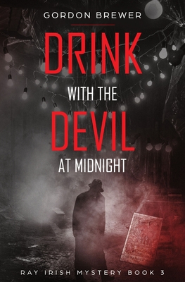 Drink with the Devil at Midnight: Ray Irish Occult Suspense Mystery Book 3 - Brewer, Gordon