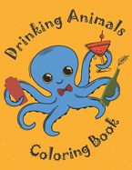 Drinking Animals Coloring Book: An Amusing Coloring Gift Book For Party Lovers & Adults Relaxation With stress buster Animal Designs, Inviting and Tasty Coattail Recipes
