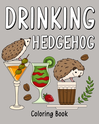 Drinking Hedgehog Coloring Book: Coloring Books for Adults, Coloring Book with Many Coffee & Drinks Recipes - Paperland