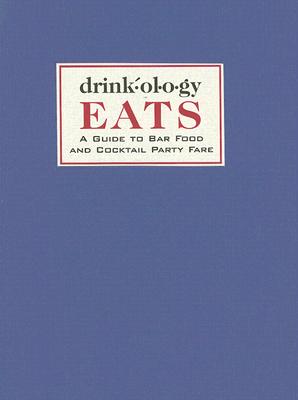 Drinkology Eats: A Guide to Bar Food and Cocktail Party Fare - Waller, James, and Ponce, Romana