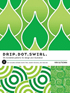 Drip Dot Swirl: 94 Incredible Patterns for Design and Illustration