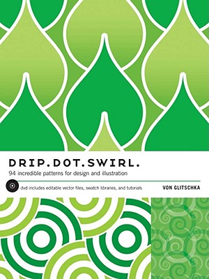 Drip Dot Swirl: 94 Incredible Patterns for Design and Illustration - Glitschka, Von