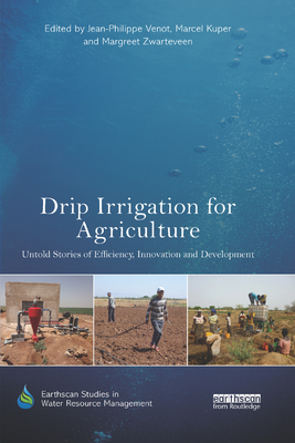 Drip Irrigation for Agriculture: Untold Stories of Efficiency, Innovation and Development - Venot, Jean-Philippe (Editor), and Kuper, Marcel (Editor), and Zwarteveen, Margreet (Editor)