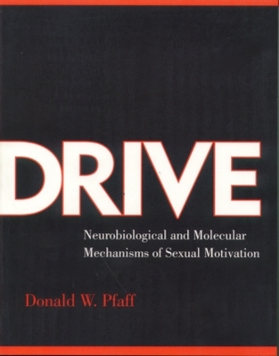 Drive: Neurobiological and Molecular Mechanisms of Sexual Motivation - Pfaff, Donald W, PhD