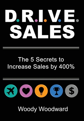 DRIVE Sales: The 5 Secrets to Increase Your Sales by 400% - Woodward, Woody