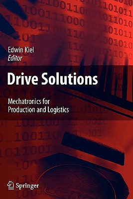 Drive Solutions: Mechatronics for Production and Logistics - Kiel, Edwin (Editor)